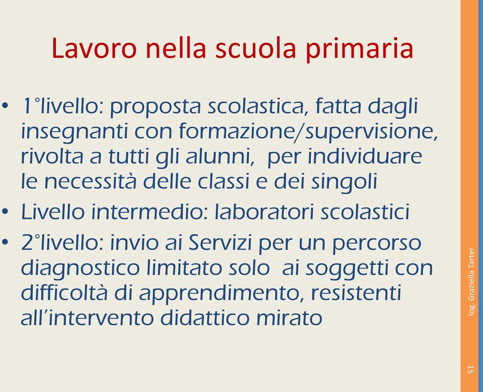 dei singoli Livello intermedio: laboratori scolastici 2 livello: invio ai Servizi per un percorso