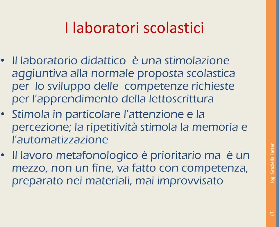 particolare l attenzione e la percezione; la ripetitività stimola la memoria e l automatizzazione Il lavoro