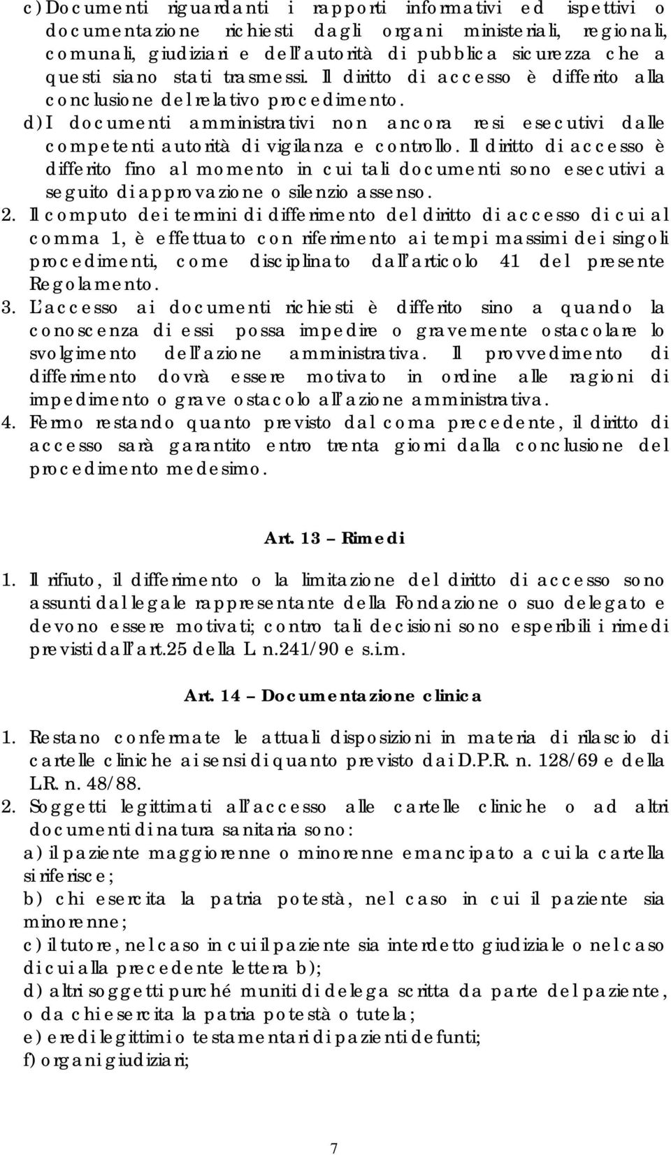 d) I documenti amministrativi non ancora resi esecutivi dalle competenti autorità di vigilanza e controllo.