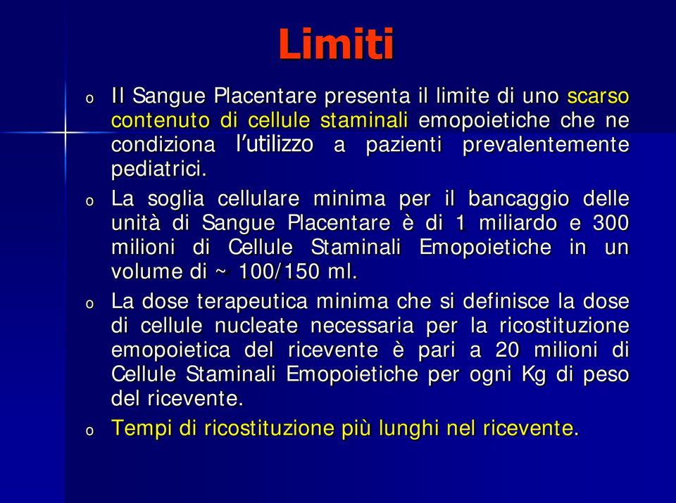 La soglia cellulare minima per il bancaggio delle unità di Sangue Placentare è di 1 miliardo e 300 milioni di Cellule Staminali Emopoietiche in un volume