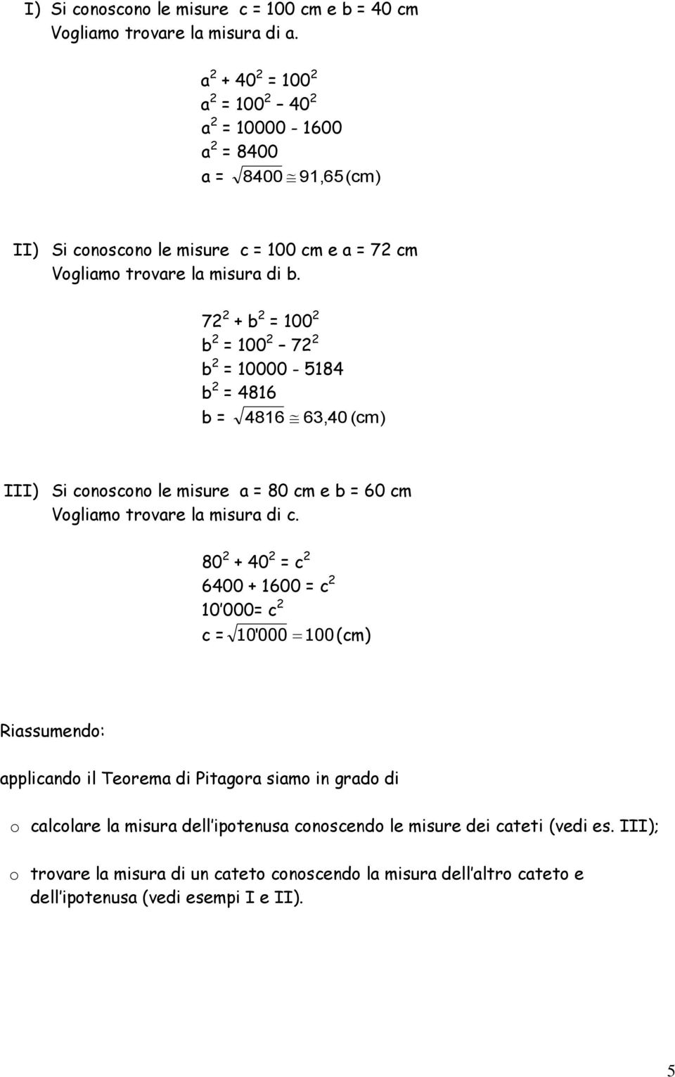 7 + b = 100 b = 100 7 b = 10000-5184 b = 4816 b = 4816 63,40 (m) III) Si onosono le misure a = 80 m e b = 60 m Vogliamo trovare la misura di.