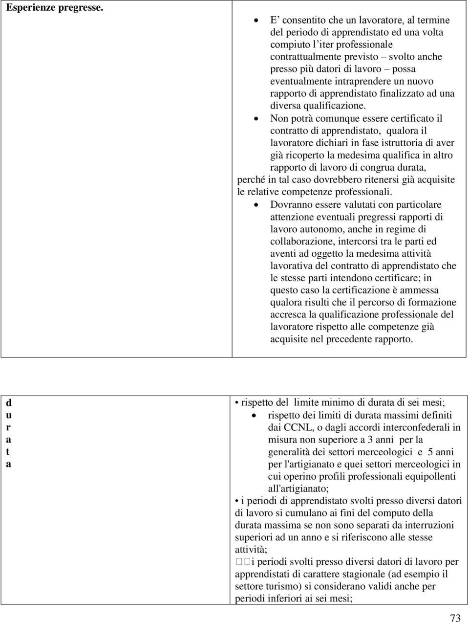 eventualmente intraprendere un nuovo rapporto di apprendistato finalizzato ad una diversa qualificazione.