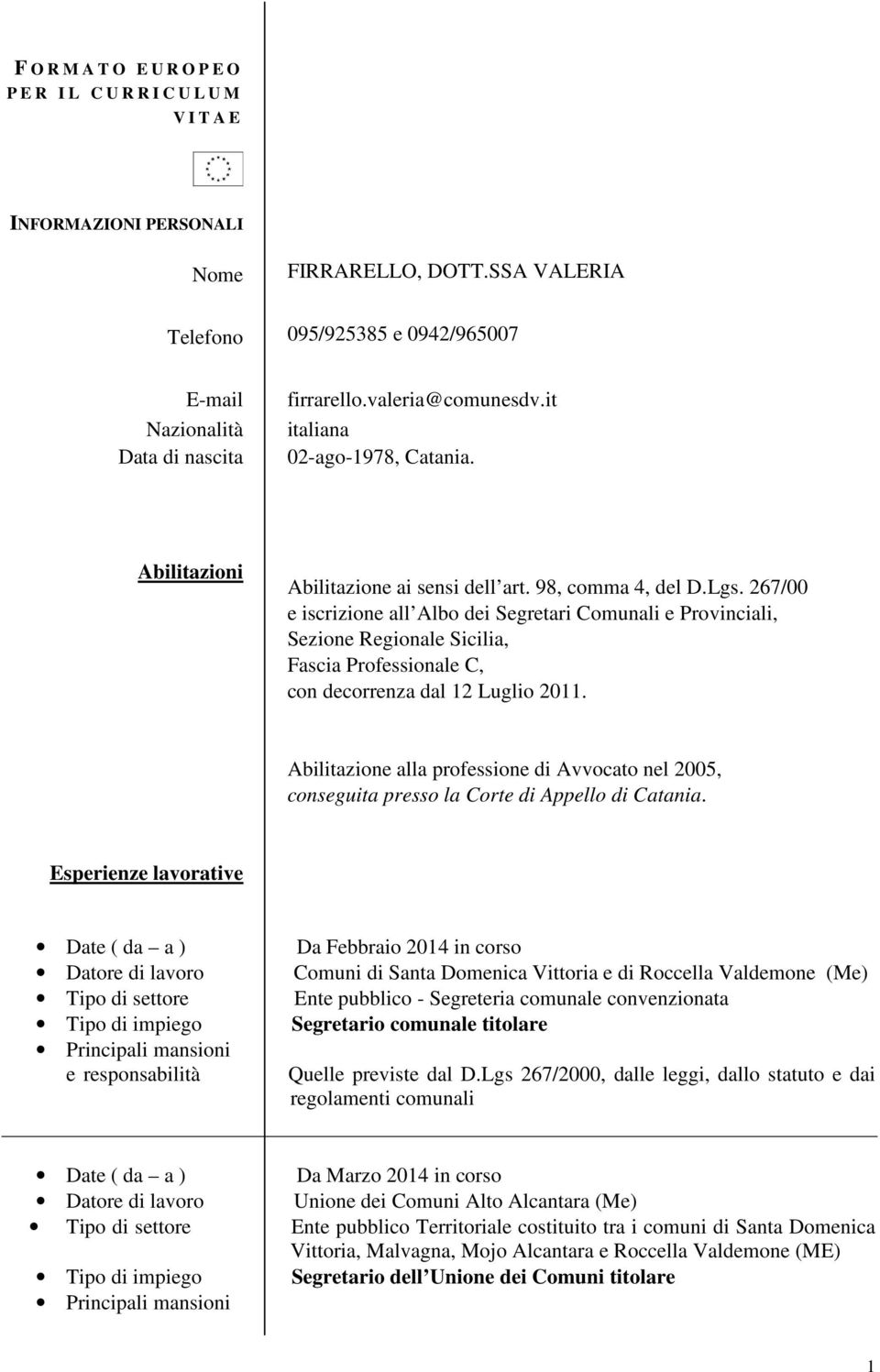 98, comma 4, del D.Lgs. 267/00 e iscrizione all Albo dei Segretari Comunali e Provinciali, Sezione Regionale Sicilia, Fascia Professionale C, con decorrenza dal 12 Luglio 2011.