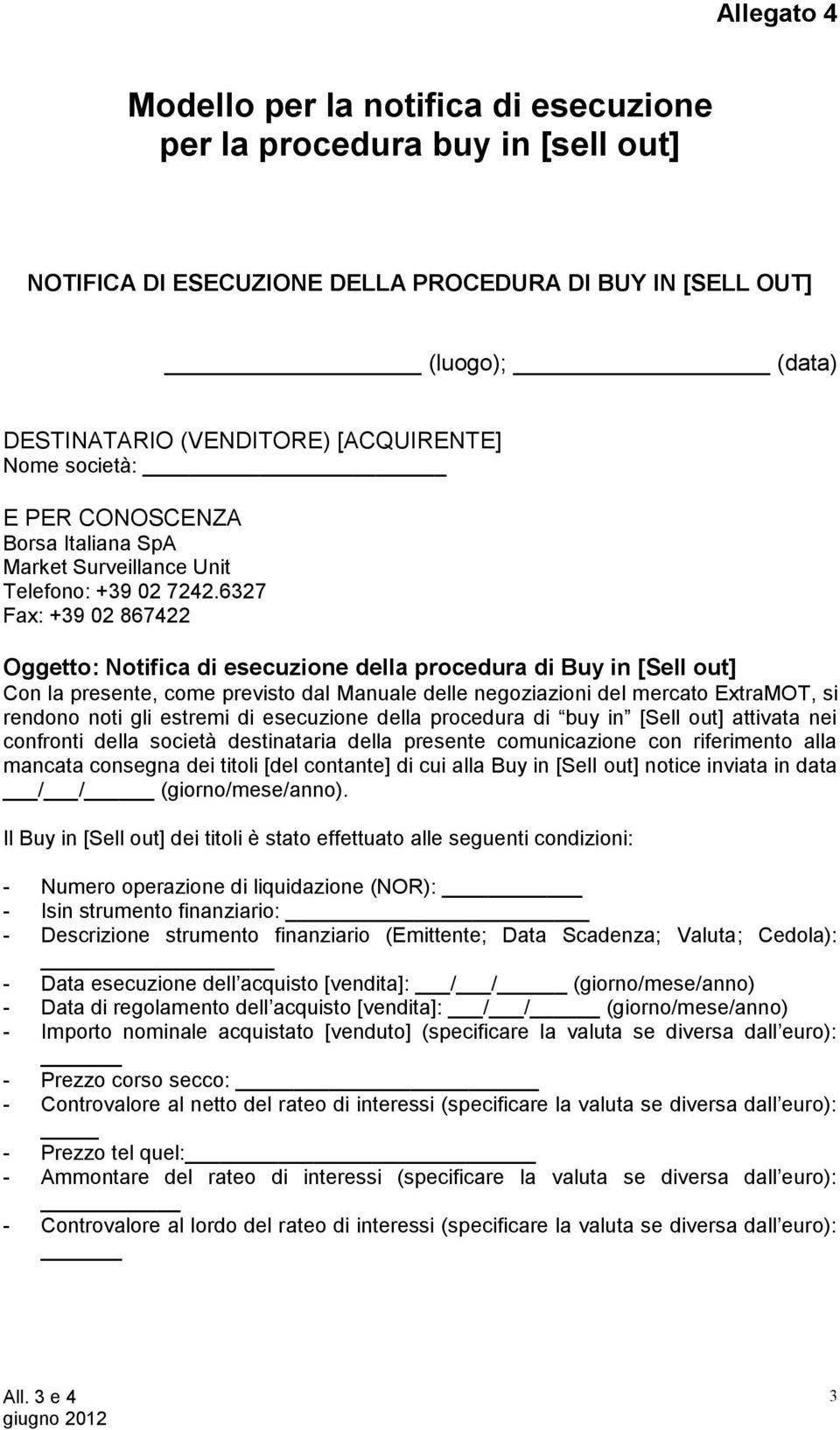 6327 Fax: +39 02 867422 Oggetto: Notifica di esecuzione della procedura di Buy in [Sell out] Con la presente, come previsto dal Manuale delle negoziazioni del mercato ExtraMOT, si rendono noti gli