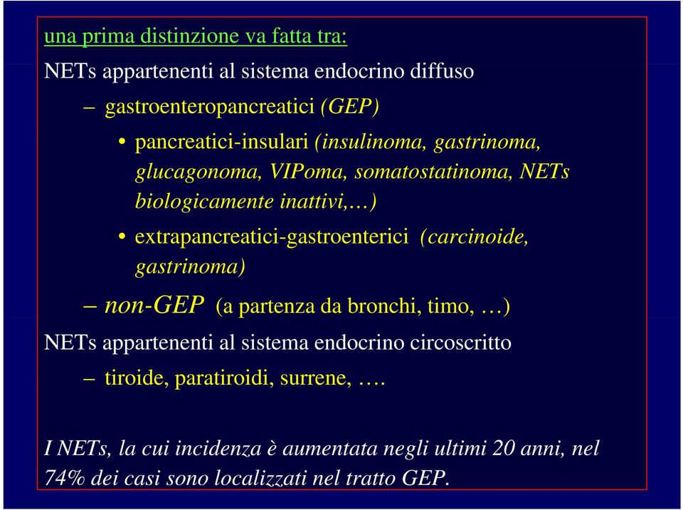 gastrinoma) non-gep (a partenza da bronchi, timo, ) NETs appartenenti al sistema endocrino circoscritto tiroide, paratiroidi, surrene,.