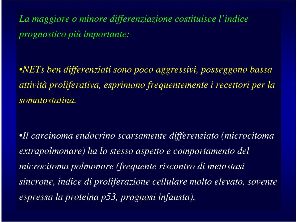 Il l carcinoma cinoma endocrino scarsamente samente differenziato en iato (microcitoma extrapolmonare) ha lo stesso aspetto e
