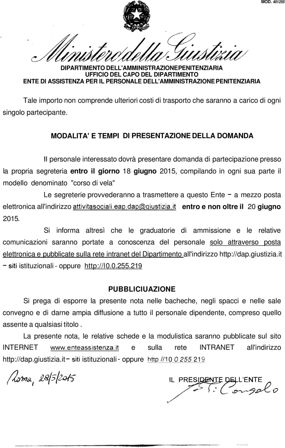 MODALITA' E TEMPI DI PRESENTAZIONE DELLA DOMANDA Il personale interessato dovrà presentare domanda di partecipazione presso la propria segreteria entro il giorno 18 giugno 2015, compilando in ogni