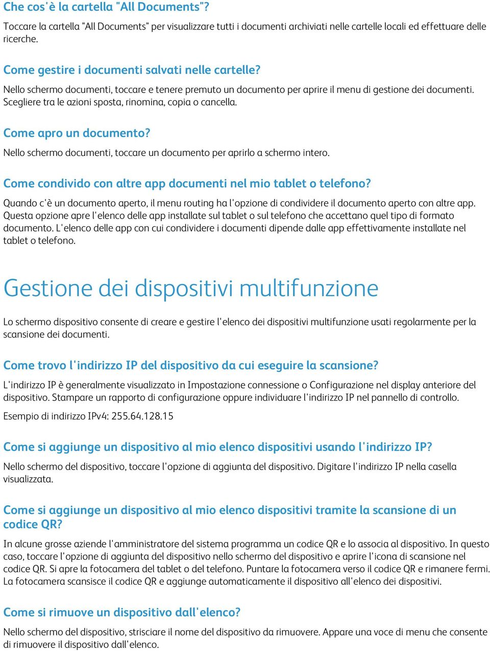 Scegliere tra le azioni sposta, rinomina, copia o cancella. Come apro un documento? Nello schermo documenti, toccare un documento per aprirlo a schermo intero.