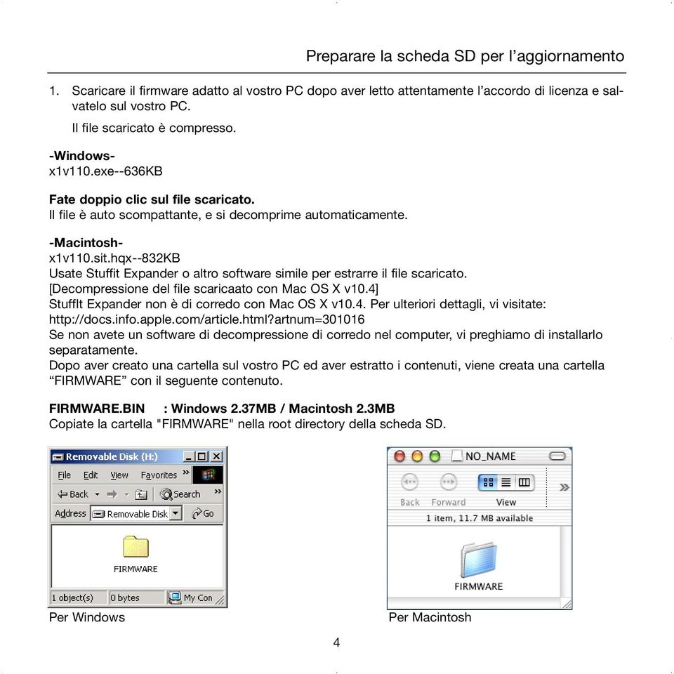 [Decompressione del file scaricaato con Mac OS X v10.4] StuffIt Expander non è di corredo con Mac OS X v10.4. Per ulteriori dettagli, vi visitate: http://docs.info.apple.com/article.html?