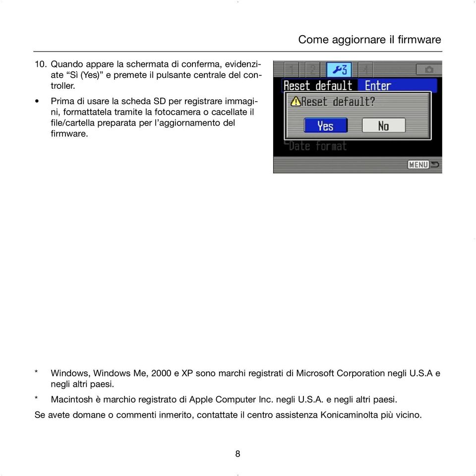 firmware. * Windows, Windows Me, 2000 e XP sono marchi registrati di Microsoft Corporation negli U.S.A e negli altri paesi.