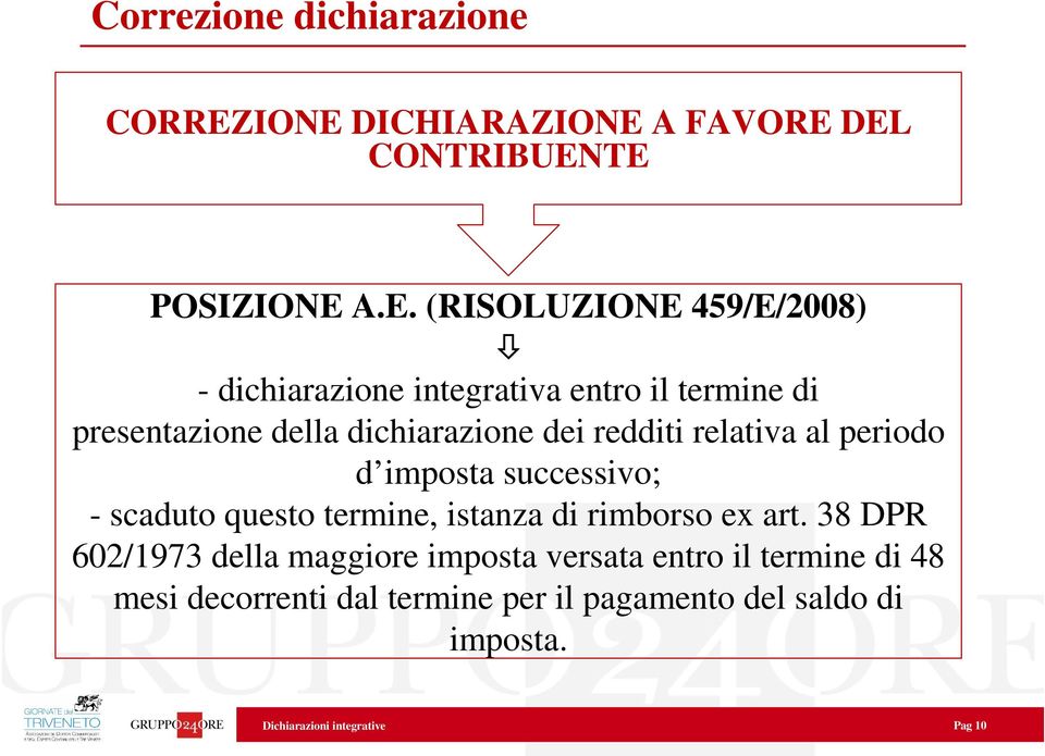 entro il termine di presentazione della dichiarazione dei redditi relativa al periodo d imposta successivo; -