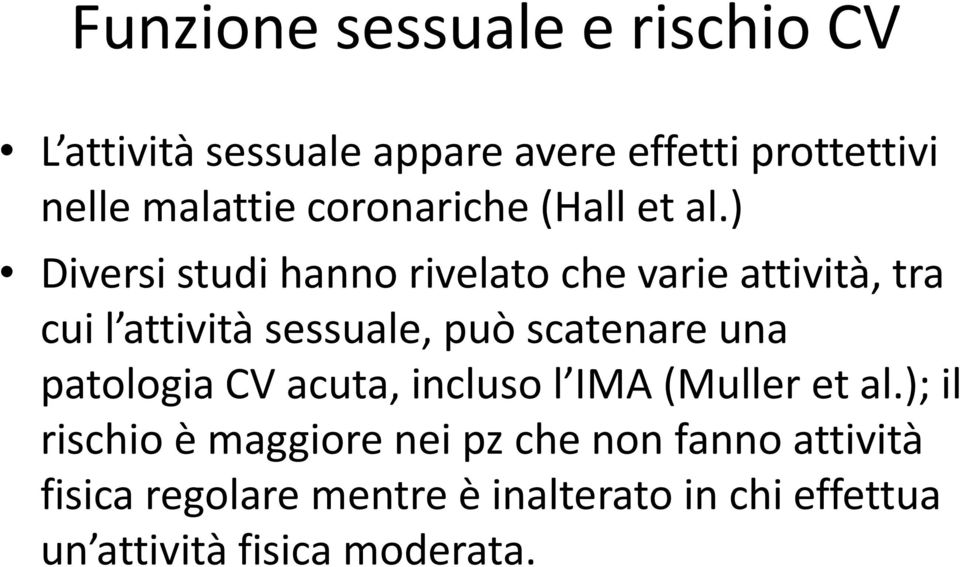 ) Diversi studi hanno rivelato che varie attività, tra cui l attività sessuale, può scatenare una