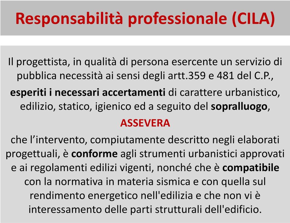 compiutamente descritto negli elaborati progettuali, è conformeagli strumenti urbanistici approvati e ai regolamenti edilizi vigenti, nonché che è