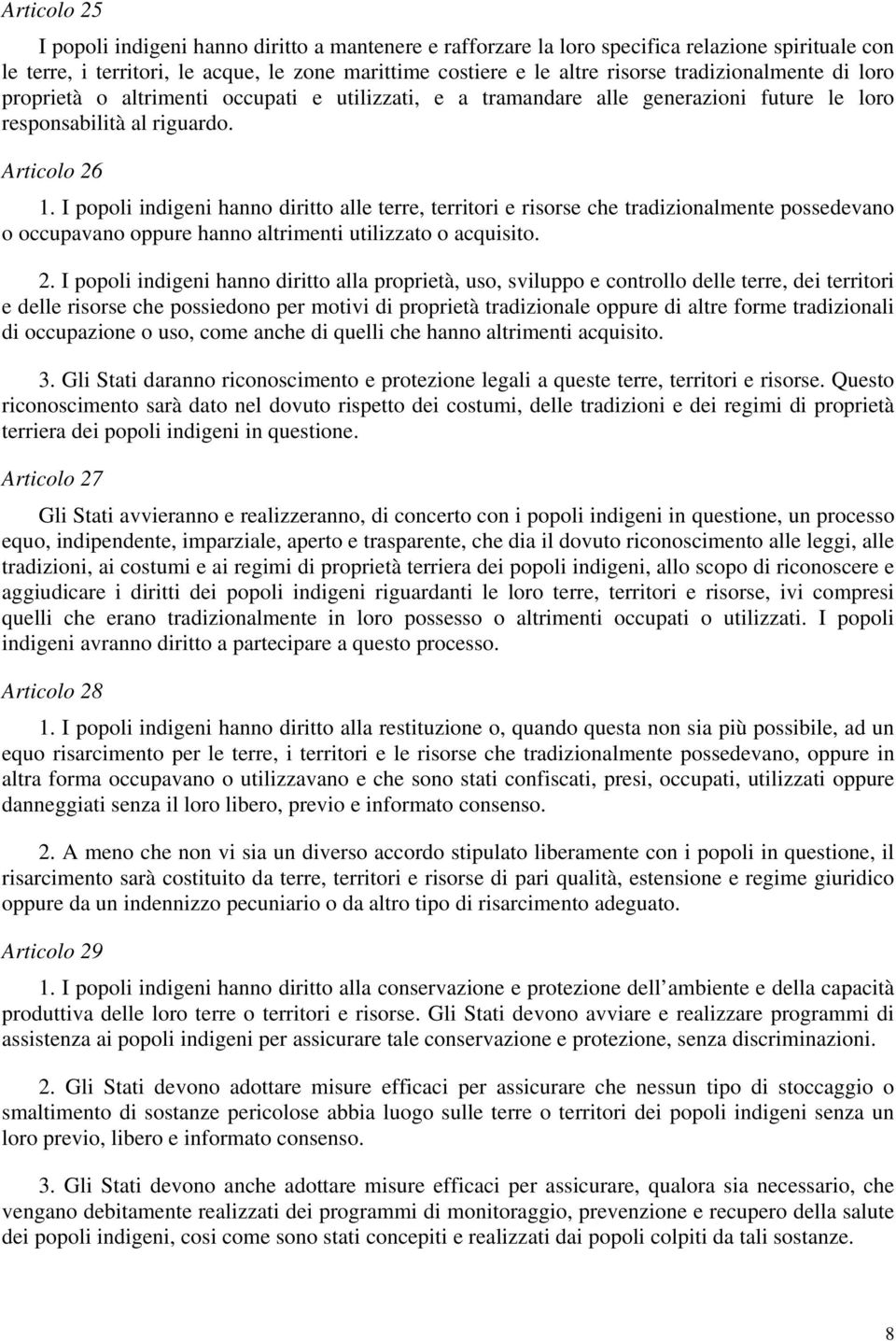 I popoli indigeni hanno diritto alle terre, territori e risorse che tradizionalmente possedevano o occupavano oppure hanno altrimenti utilizzato o acquisito. 2.