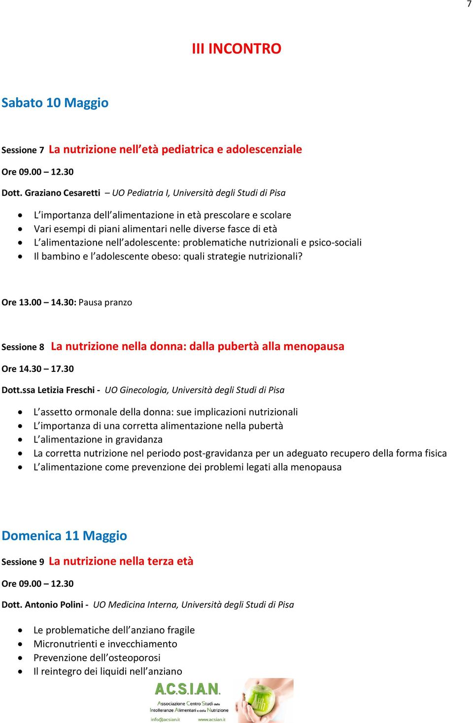 alimentazione nell adolescente: problematiche nutrizionali e psico-sociali Il bambino e l adolescente obeso: quali strategie nutrizionali? Ore 13.00 14.