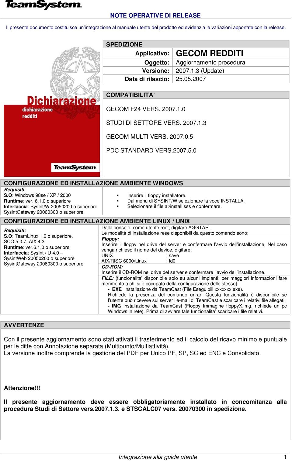 2007.0.5 PDC STANDARD VERS.2007.5.0 CONFIGURAZIONE ED INSTALLAZIONE AMBIENTE WINDOWS Requisiti: S.O: Windows 98se / XP / 2000 Runtime: ver. 6.1.