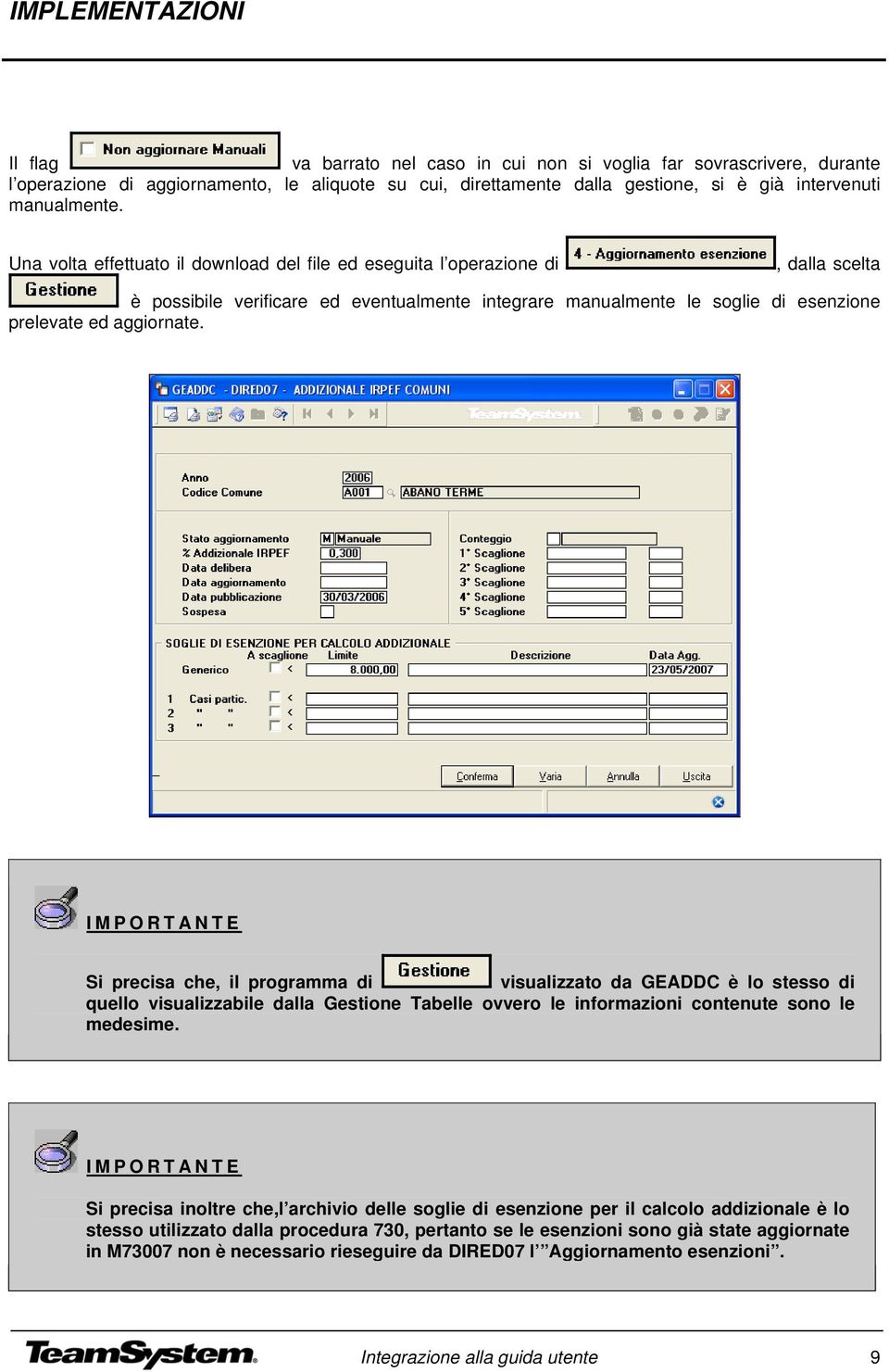 Una volta effettuato il download del file ed eseguita l operazione di, dalla scelta è possibile verificare ed eventualmente integrare manualmente le soglie di esenzione prelevate ed aggiornate.