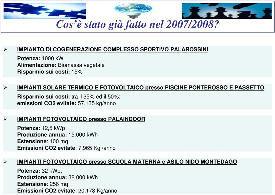 FOTOVOLTAICO presso PISCINE PONTEROSSO E PASSETTO Risparmio sui costi: tra il 35% ed il 5%; emissioni CO2 evitate: 57.