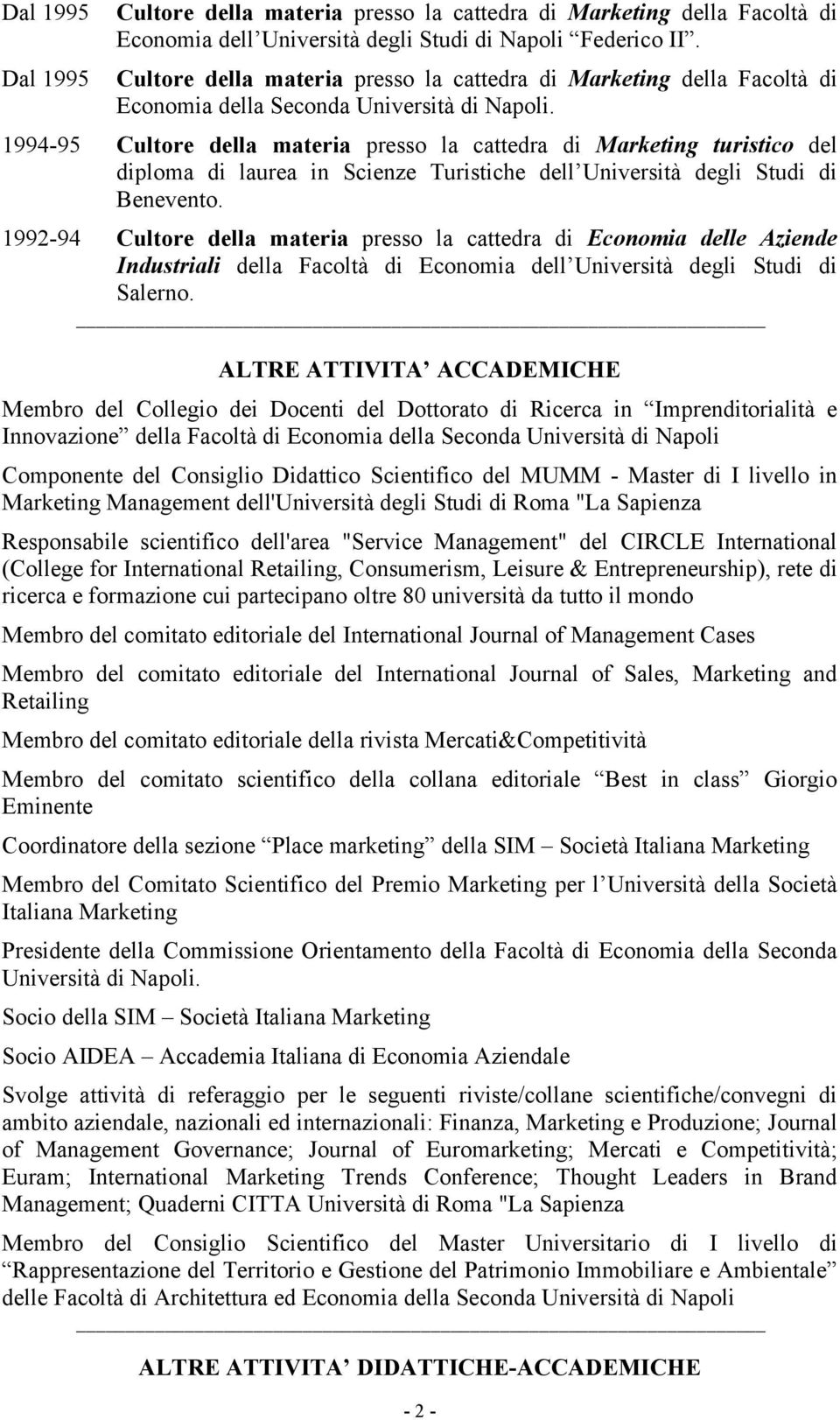 1994-95 Cultore della materia presso la cattedra di Marketing turistico del diploma di laurea in Scienze Turistiche dell Università degli Studi di Benevento.