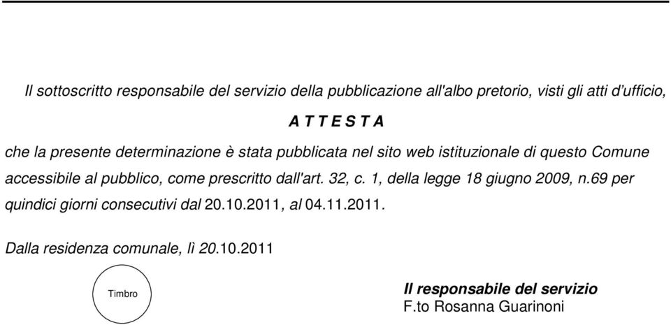 pubblico, come prescritto dall'art. 32, c. 1, della legge 18 giugno 2009, n.69 per quindici giorni consecutivi dal 20.