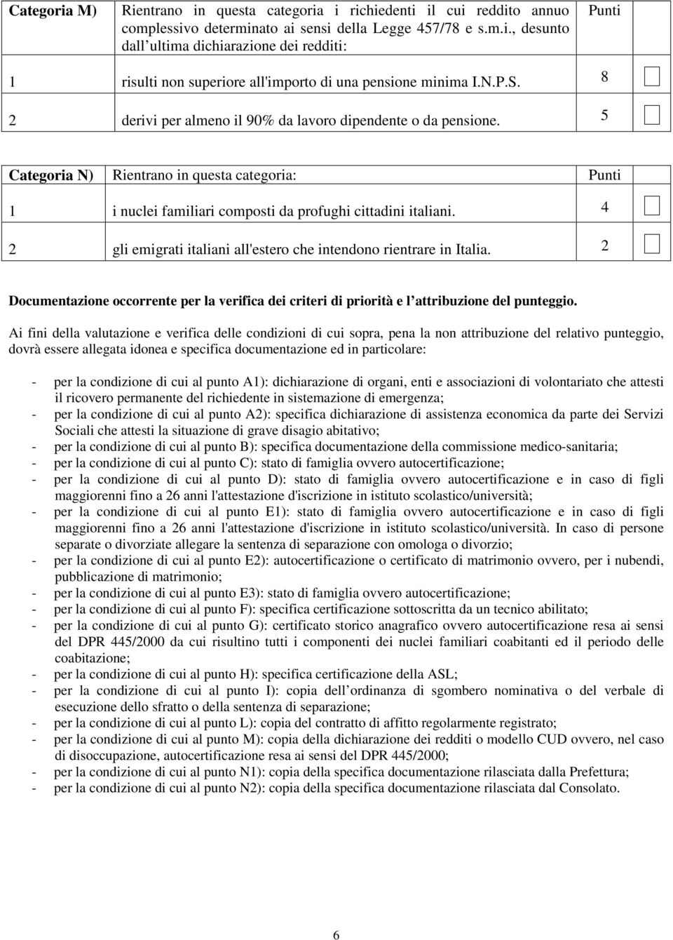 4 2 gli emigrati italiani all'estero che intendono rientrare in Italia. 2 Documentazione occorrente per la verifica dei criteri di priorità e l attribuzione del punteggio.