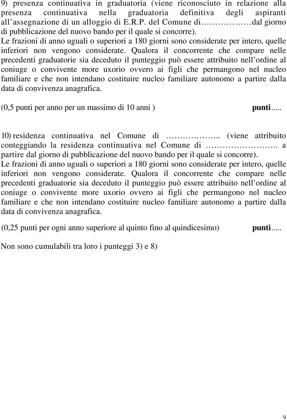 Le frazioni di anno uguali o superiori a 180 giorni sono considerate per intero, quelle inferiori non vengono considerate.