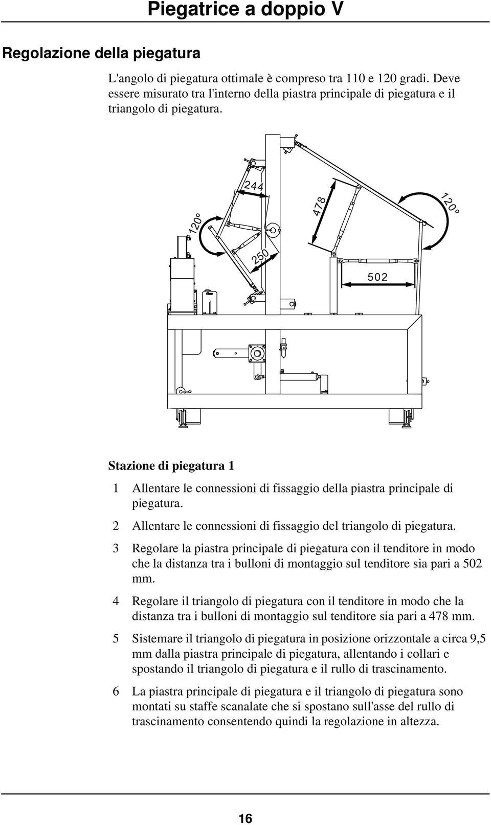 3 Regolare la piastra principale di piegatura con il tenditore in modo che la distanza tra i bulloni di montaggio sul tenditore sia pari a 502 mm.