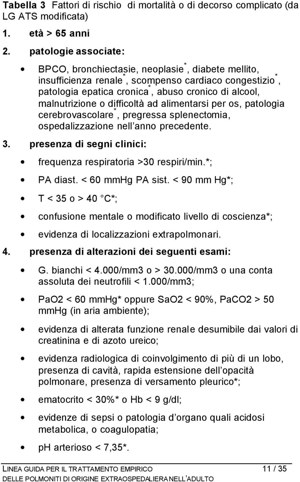 o difficoltà ad alimentarsi per os, patologia cerebrovascolare *, pregressa splenectomia, ospedalizzazione nell anno precedente. 3. presenza di segni clinici: frequenza respiratoria >30 respiri/min.