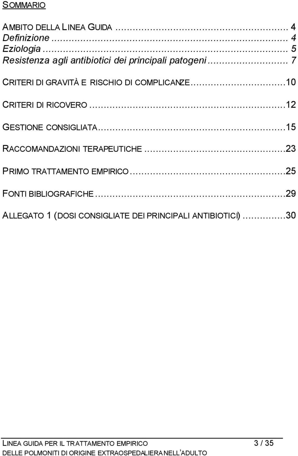 ..10 CRITERI DI RICOVERO...12 GESTIONE CONSIGLIATA...15 RACCOMANDAZIONI TERAPEUTICHE.