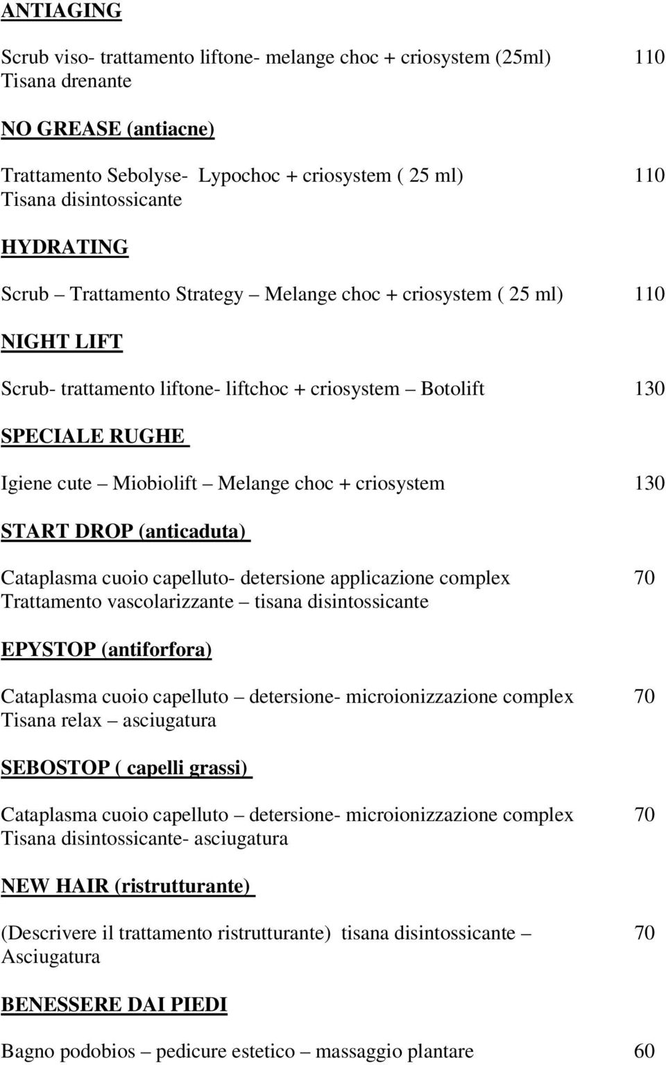 choc + criosystem 130 START DROP (anticaduta) Cataplasma cuoio capelluto- detersione applicazione complex 70 Trattamento vascolarizzante tisana disintossicante EPYSTOP (antiforfora) Cataplasma cuoio