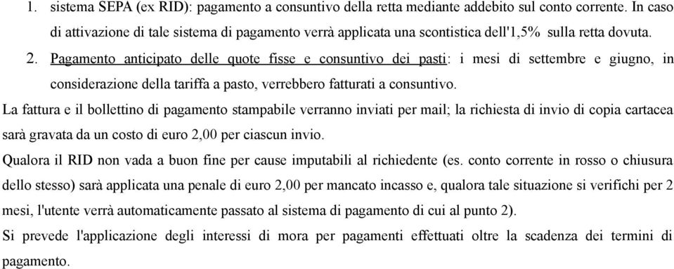 Pagamento anticipato delle quote fisse e consuntivo dei pasti: i mesi di settembre e giugno, in considerazione della tariffa a pasto, verrebbero fatturati a consuntivo.