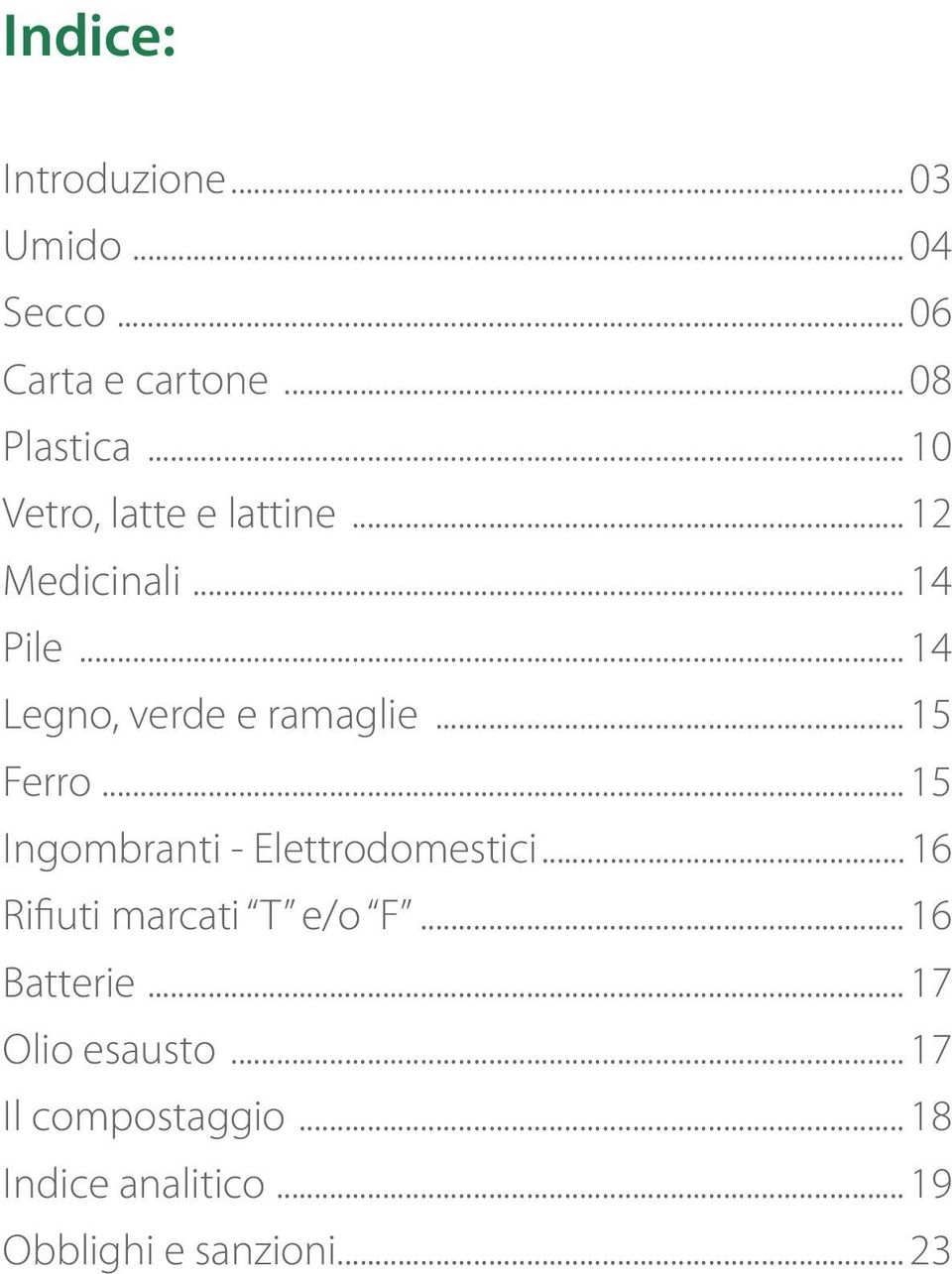 .. 15 Ferro... 15 Ingombranti - Elettrodomestici... 16 Rifiuti marcati T e/o F.