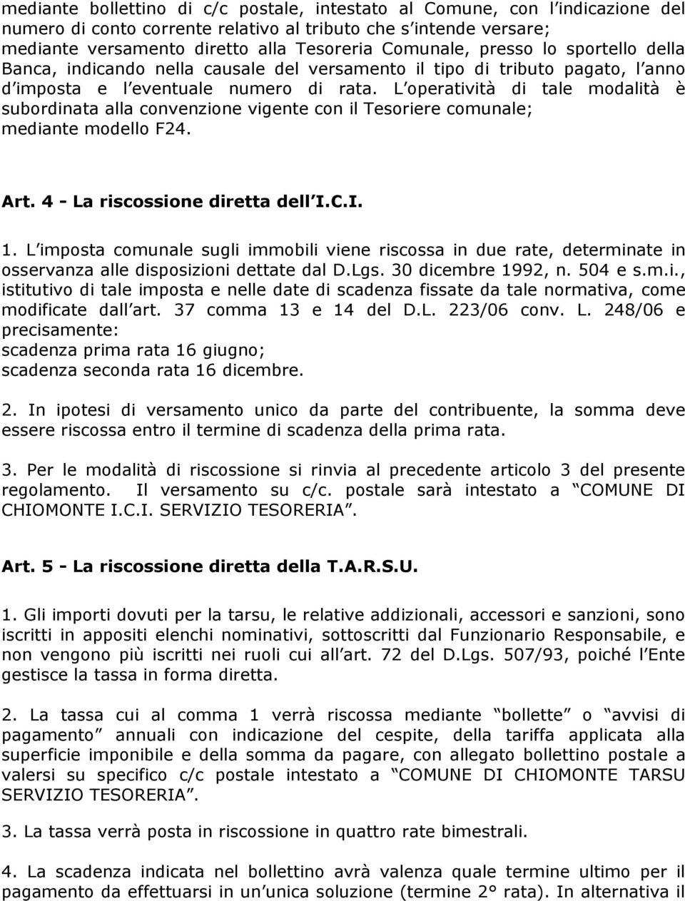 L operatività di tale modalità è subordinata alla convenzione vigente con il Tesoriere comunale; mediante modello F24. Art. 4 - La riscossione diretta dell I.C.I. 1.