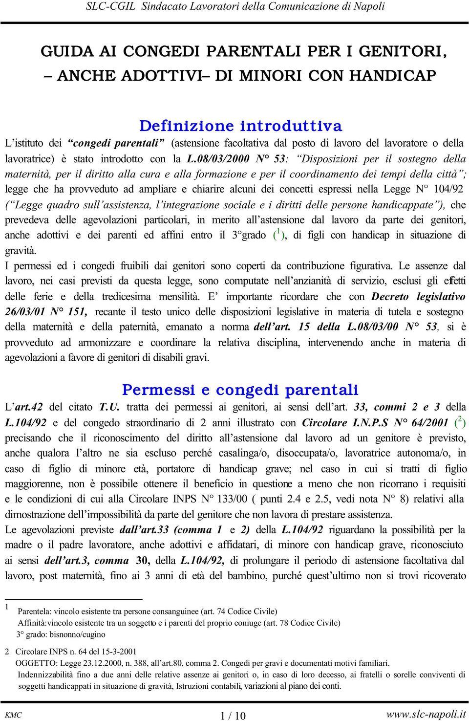 08/03/2000 N 53: Disposizioni per il sostegno della maternità, per il diritto alla cura e alla formazione e per il coordinamento dei tempi della città ; legge che ha provveduto ad ampliare e chiarire