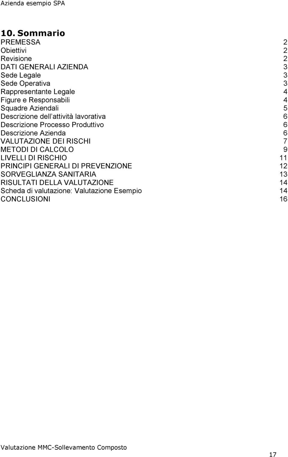 Produttivo 6 Descrizione Azienda 6 VALUTAZIONE DEI RISCHI 7 METODI DI CALCOLO 9 LIVELLI DI RISCHIO 11 PRINCIPI GENERALI DI