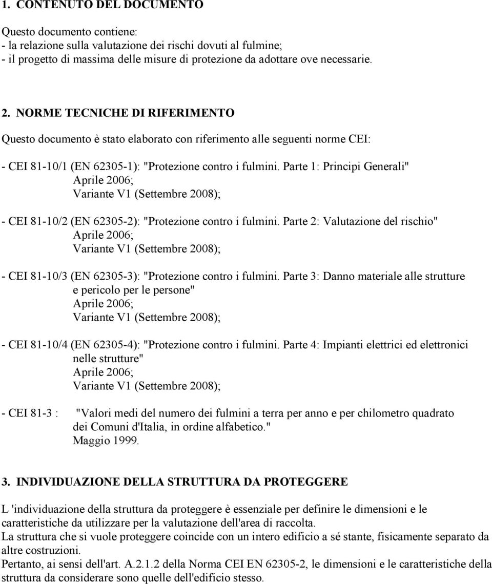 Parte 1: Principi Generali" Aprile 2006; Variante V1 (Settembre 2008); - CEI 81-10/2 (EN 62305-2): "Protezione contro i fulmini.
