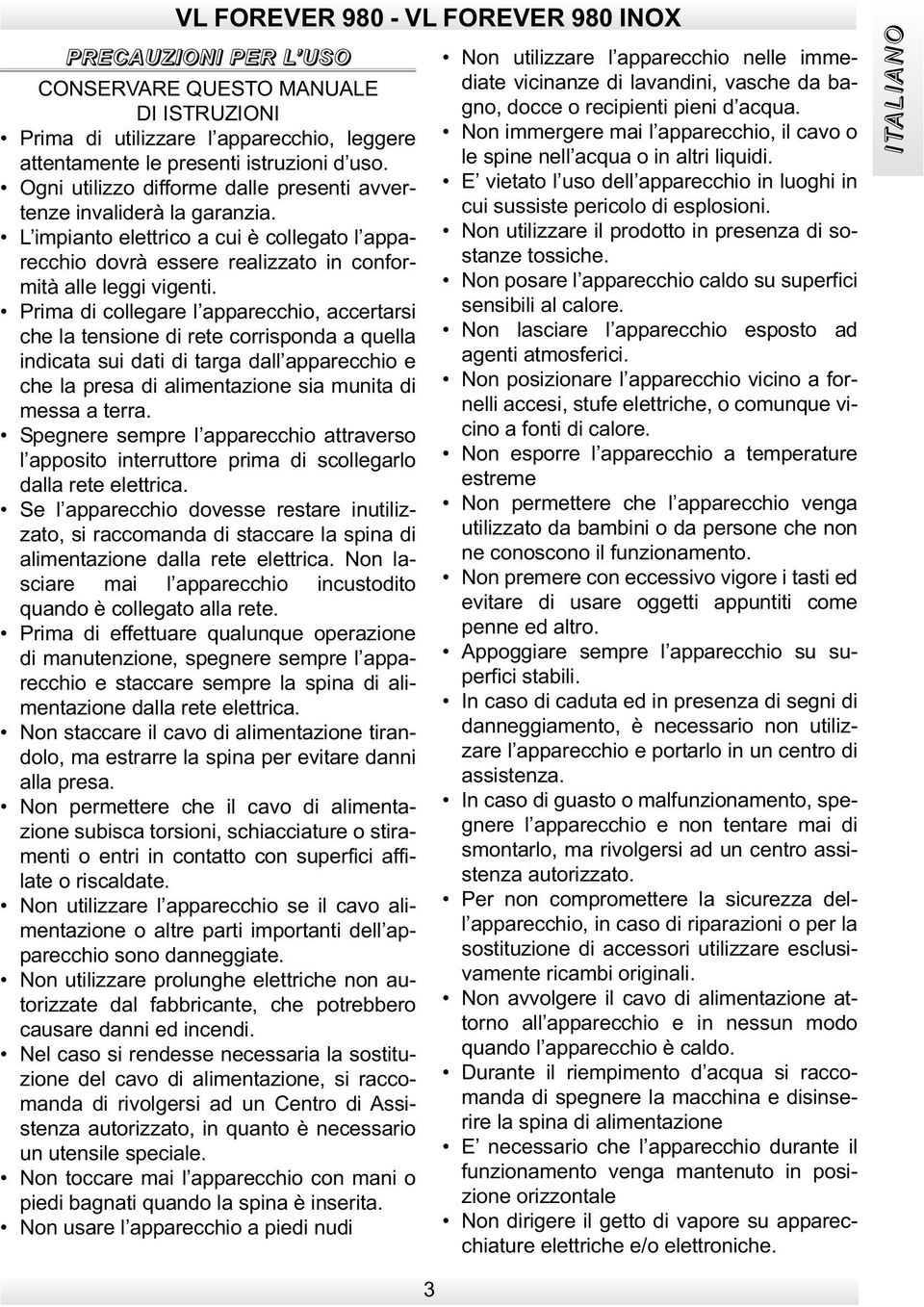 Prima di collegare l apparecchio, accertarsi che la tensione di rete corrisponda a quella indicata sui dati di targa dall apparecchio e che la presa di alimentazione sia munita di messa a terra.