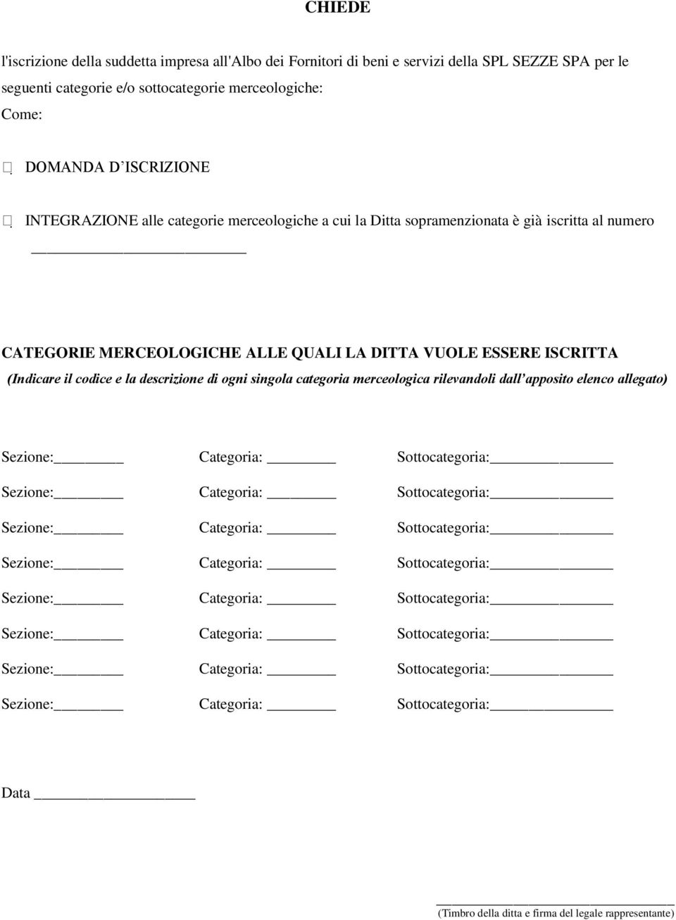 già iscritta al numero CATEGORIE MERCEOLOGICHE ALLE QUALI LA DITTA VUOLE ESSERE ISCRITTA (Indicare il codice e la descrizione di ogni