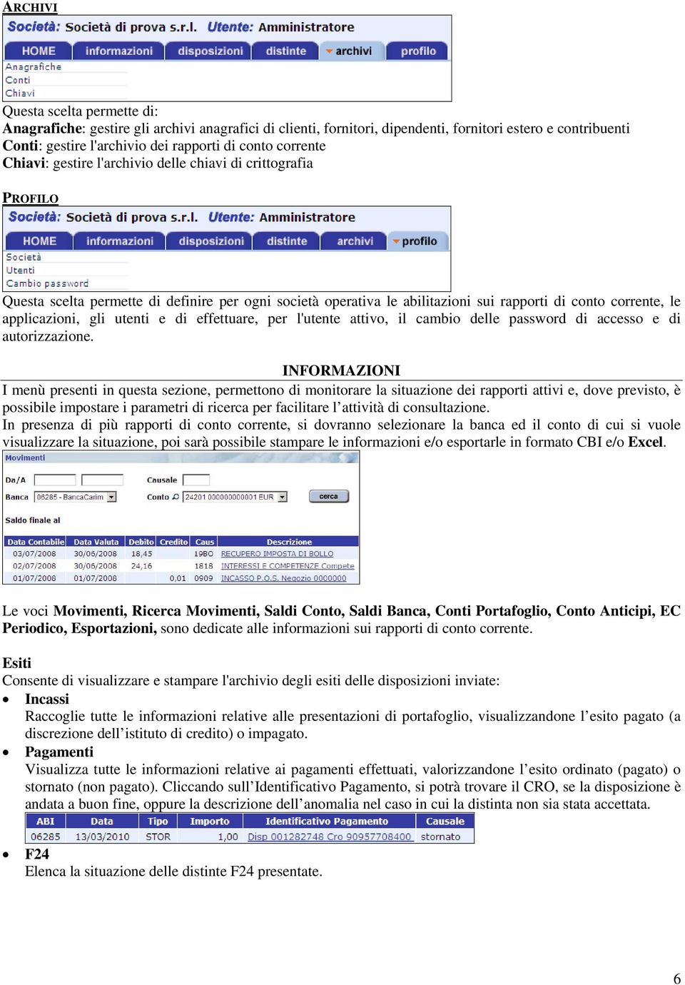 gli utenti e di effettuare, per l'utente attivo, il cambio delle password di accesso e di autorizzazione.