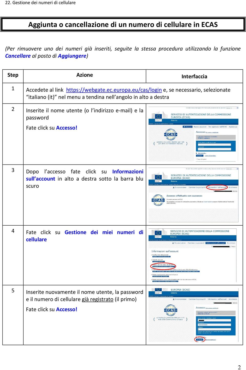 eu/cas/login e, se necessario, selezionate italiano (it) nel menu a tendina nell angolo in alto a destra 2 Inserite il nome utente (o l indirizzo e-mail) e la password 3