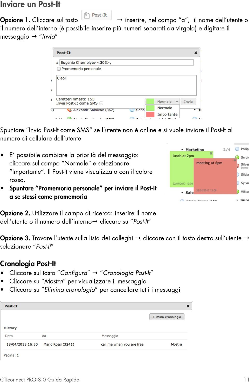 SMS se l utente non è online e si vuole inviare il Post-It al numero di cellulare dell utente E possibile cambiare la priorità del messaggio: cliccare sul campo Normale e selezionare Importante.