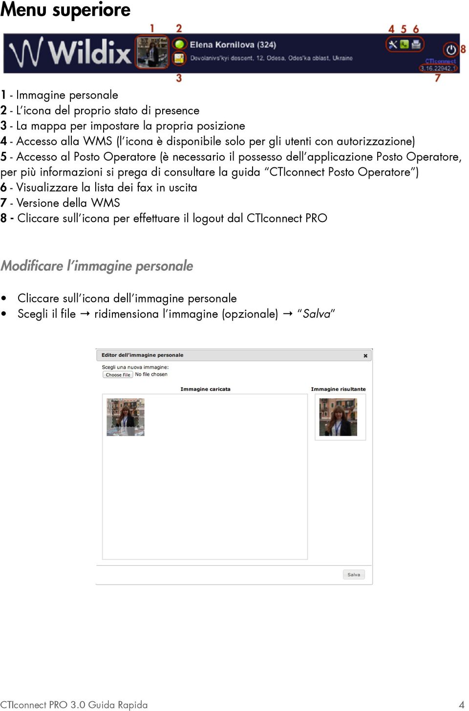 consultare la guida CTIconnect Posto Operatore ) 6 - Visualizzare la lista dei fax in uscita 7 - Versione della WMS 8 - Cliccare sull icona per effettuare il logout dal