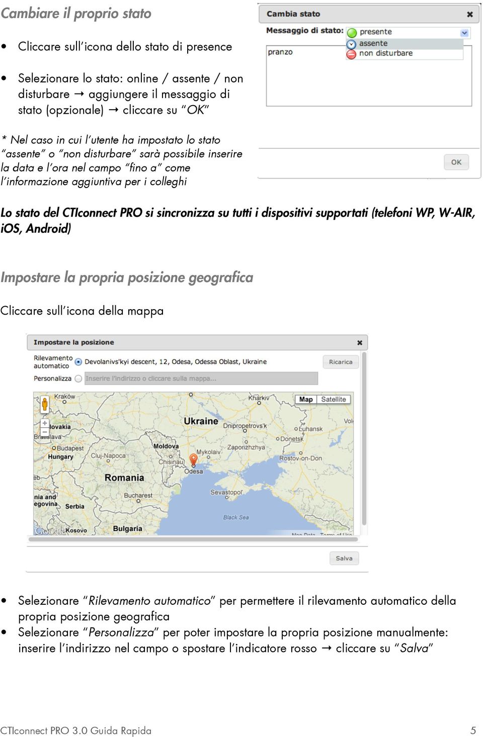 sincronizza su tutti i dispositivi supportati (telefoni WP, W-AIR, ios, Android) Impostare la propria posizione geografica Cliccare sull icona della mappa Selezionare Rilevamento automatico per