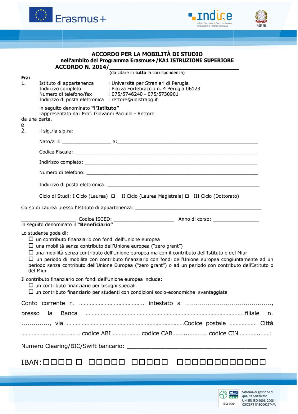 4 Perugia 06123 Numero di telefono/fax : 075/5746240-075/5730901 Indirizzo di posta elettronica : rettore@unistrapg.it in seguito denominato l'istituto rappresentato da: Prof.