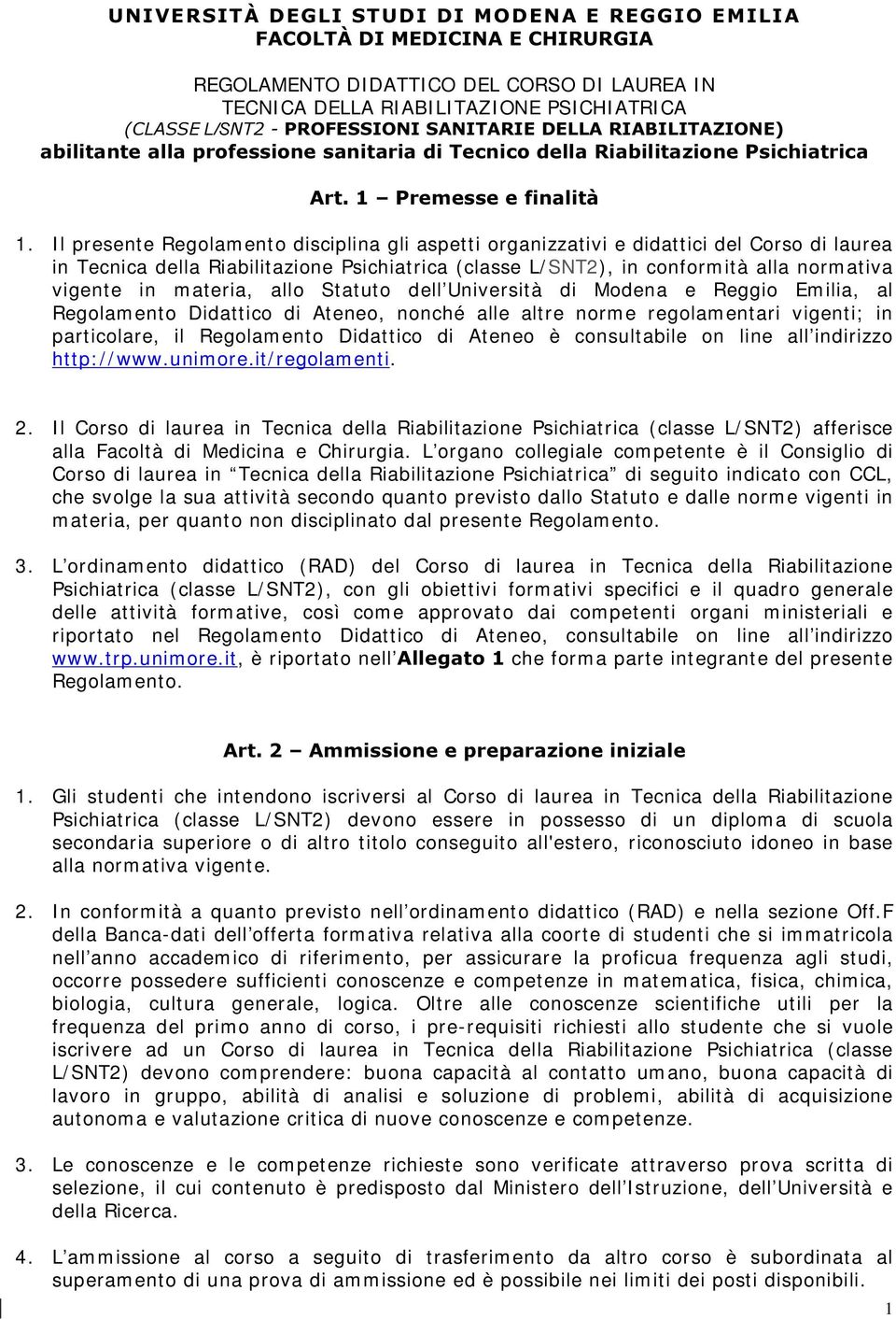 Il presente Regolamento disciplina gli aspetti organizzativi e didattici del Corso di laurea in Tecnica della Riabilitazione Psichiatrica (classe L/ SNT2), in conformità alla normativa vigente in