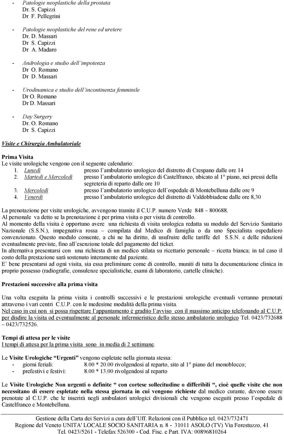 Lunedì presso l ambulatorio urologico del distretto di Crespano dalle ore 14 2.