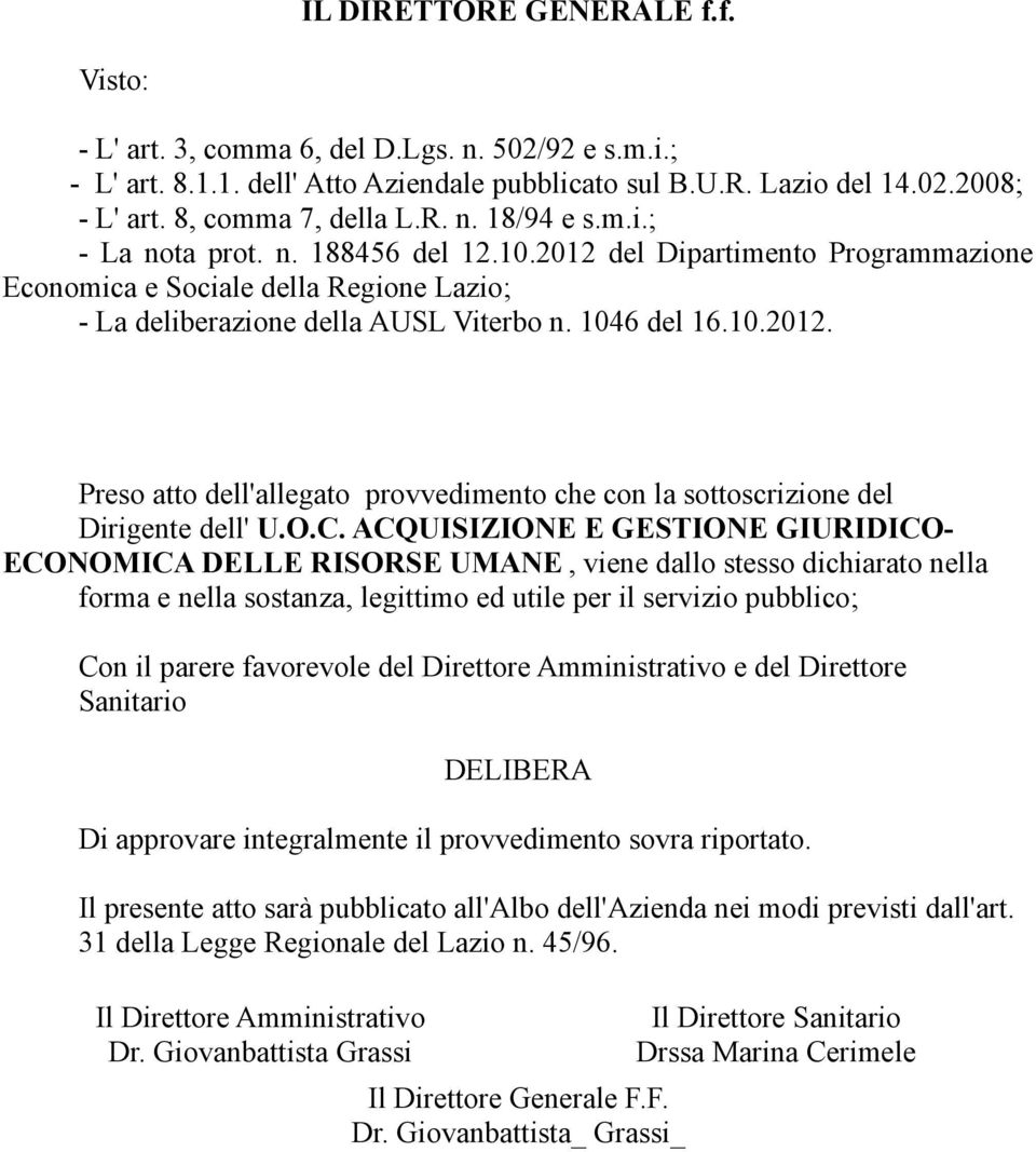 O.C. ACQUISIZIONE E GESTIONE GIURIDICO- ECONOMICA DELLE RISORSE UMANE, viene dallo stesso dichiarato nella forma e nella sostanza, legittimo ed utile per il servizio pubblico; Con il parere