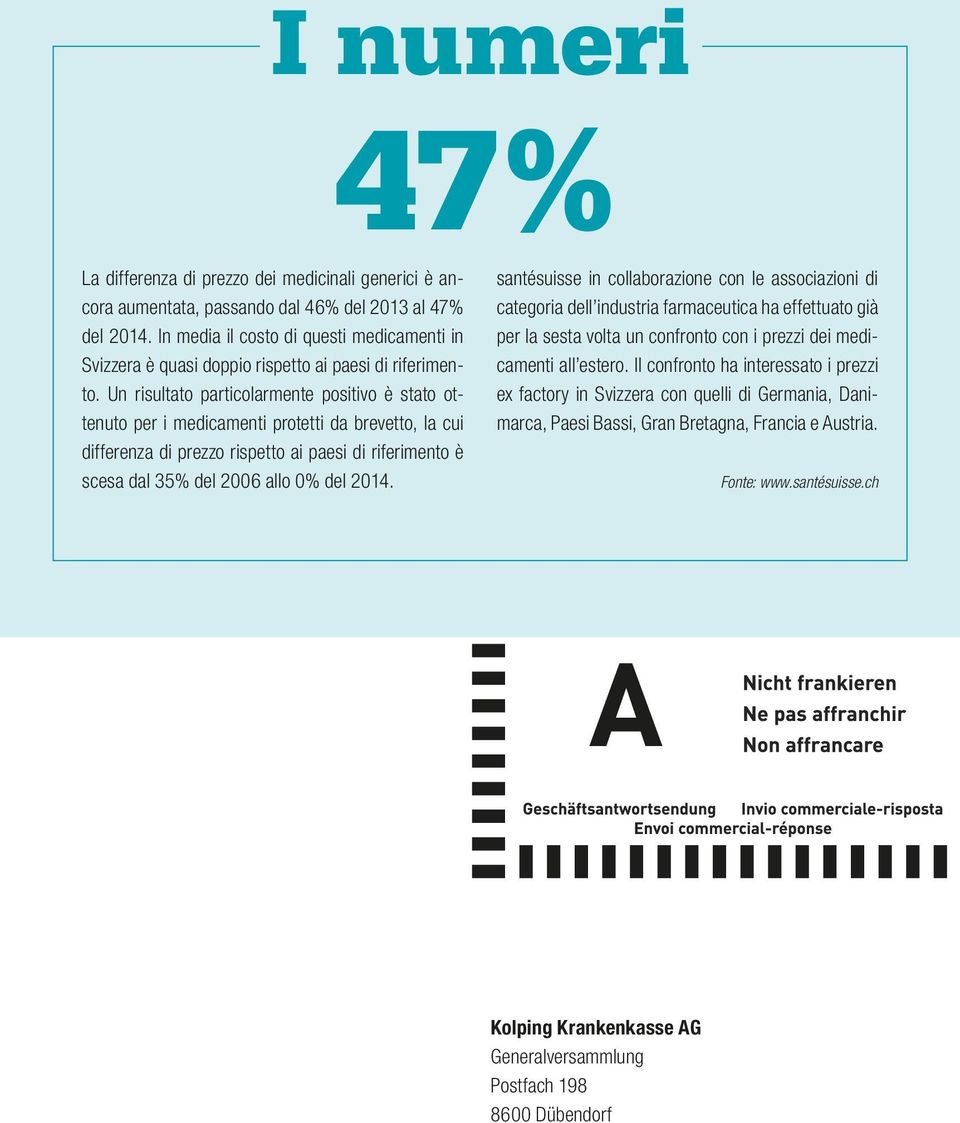 Un risultato particolarmente positivo è stato ottenuto per i medicamenti protetti da brevetto, la cui differenza di prezzo rispetto ai paesi di riferimento è scesa dal 35% del 2006 allo 0% del 2014.