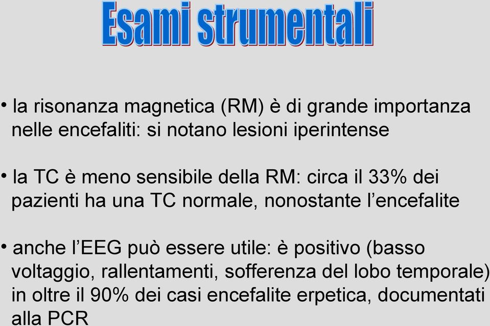 nonostante l encefalite anche l EEG può essere utile: è positivo (basso voltaggio,