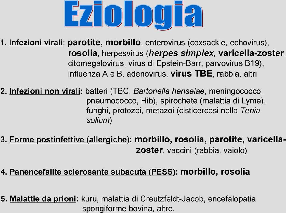 Infezioni non virali: batteri (TBC, Bartonella henselae, meningococco, pneumococco, Hib), spirochete (malattia di Lyme), funghi, protozoi, metazoi (cisticercosi nella Tenia